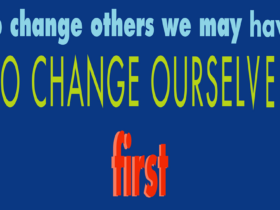 To Change Others We May Have to Change Ourselves First