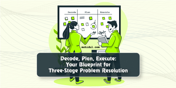 Decode, Plan, Execute: Your Blueprint for Three-Stage Problem Resolution