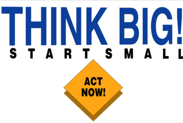 Think Big Start Small Act Now